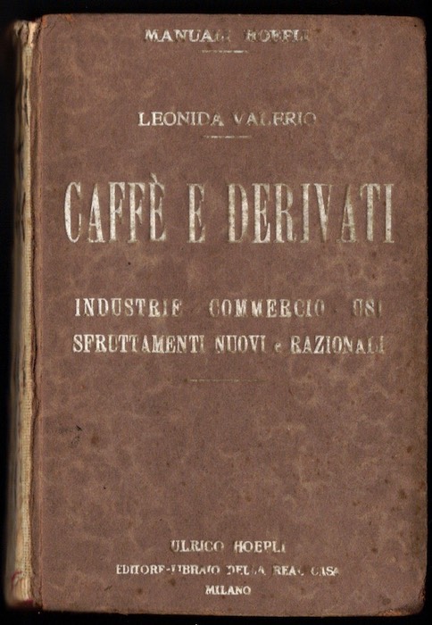 CaffÃ¨ e derivati: industrie, commercio, usi, sfruttamenti nuovi e razionali: …