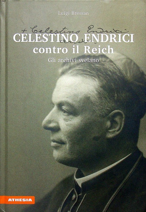 Celestino Endrici contro il Reich: [gli archivi svelano].