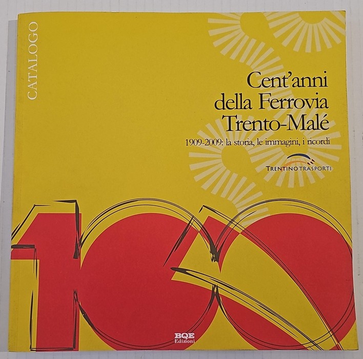 Cent'anni della Ferrovia Trento-MalÃ©. 1909-2009: la storia, le immagini, i …