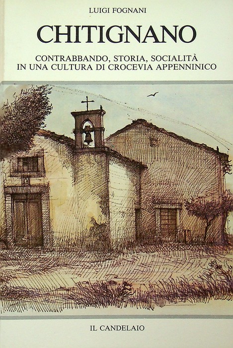 Chitignano: contrabbando, storia, socialita in una cultura di crocevia appenninico.
