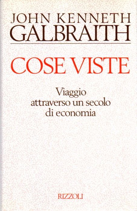 Cose viste. [Viaggio attraverso un secolo di economia.]