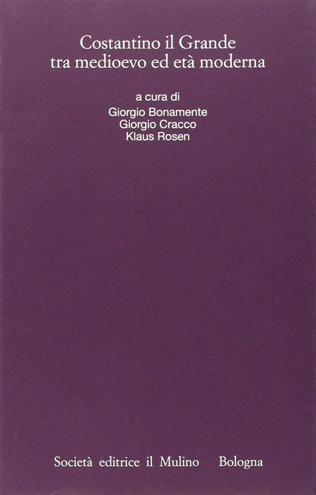 Costantino il Grande tra medioevo ed etÃ moderna.