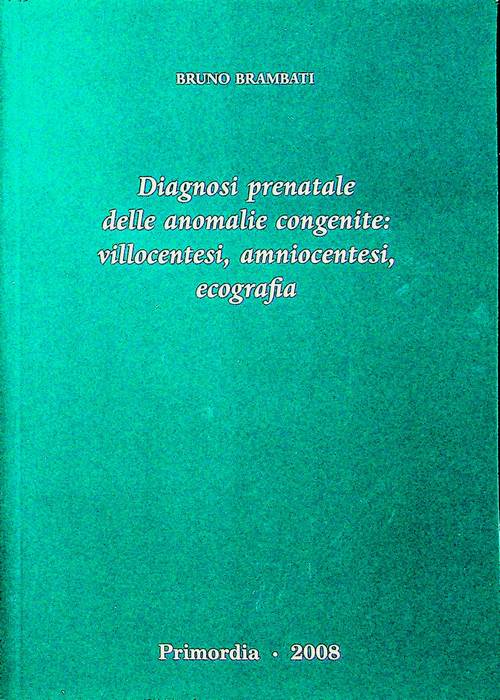 Diagnosi prenatale delle anomalie congenite: villocentesi, amniocentesi, cardocentesi, ecografia.