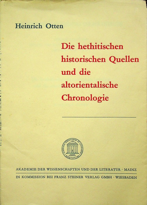 Die hethitischen historischen Quellen und die altorientalische Chronologie.