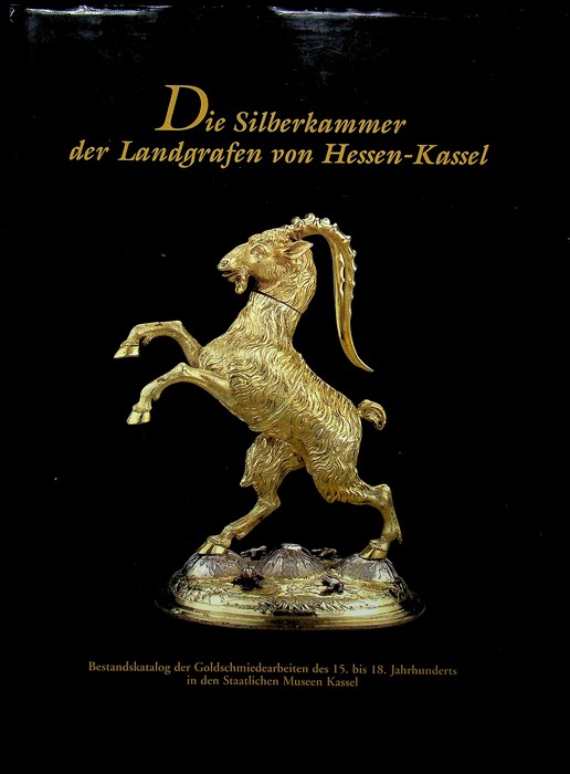 Die Silberkammer der Landgrafen von Hessen-Kassel: Bestandskatalog der Goldschmiedearbeiten des …