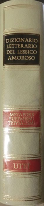 Dizionario letterario del lessico amoroso: metafore, eufemismi, trivialismi.
