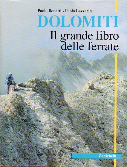 Dolomiti: il grande libro delle ferrate: itinerari, storia, tecnica.