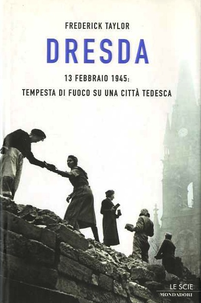 Dresda: 13 febbraio 1945: tempesta di fuoco su una cittÃ …