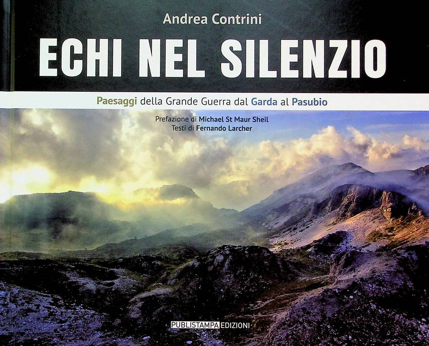 Echi nel silenzio: paesaggi della grande guerra: dal Garda al …
