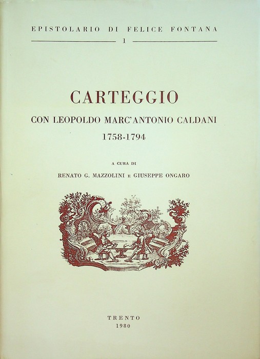 Epistolario di Felice Fontana: 1. Carteggio con Leopoldo Marc'Antonio Caldani: …