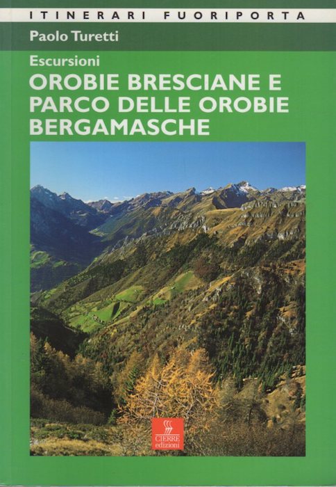 Escursioni: Orobie bresciane e parco delle Orobie bergamasche: 23 itinerari.