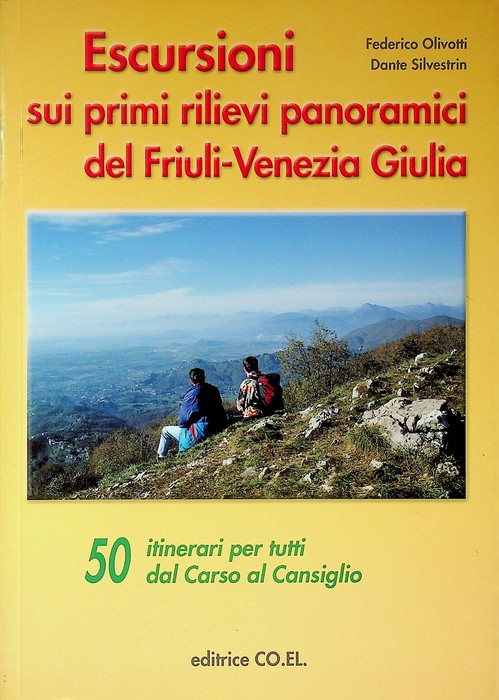 Escursioni sui primi rilievi panoramici del Friuli-Venezia Giulia: 50 itinerari …