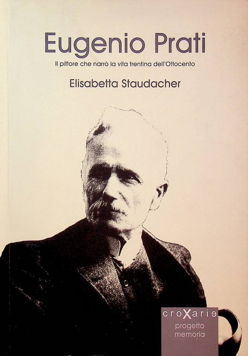 Eugenio Prati: il pittore che narrÃ² la vita trentina dell'Ottocento.
