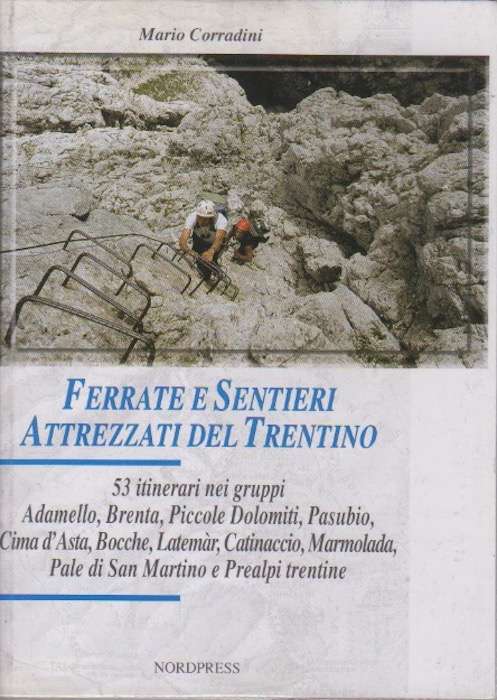 Ferrate e sentieri attrezzati del Trentino: 53 itinerari nei gruppi …