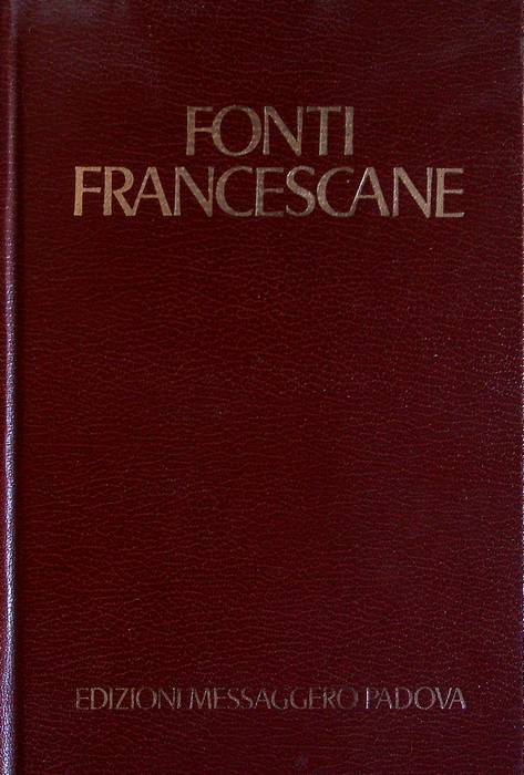 Fonti francescane: scritti e biografie di san Francesco d'Assisi, cronache …