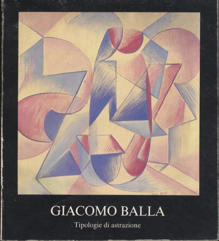 Giacomo Balla: opere dal 1912 al 1930: tipologie di astrazione.