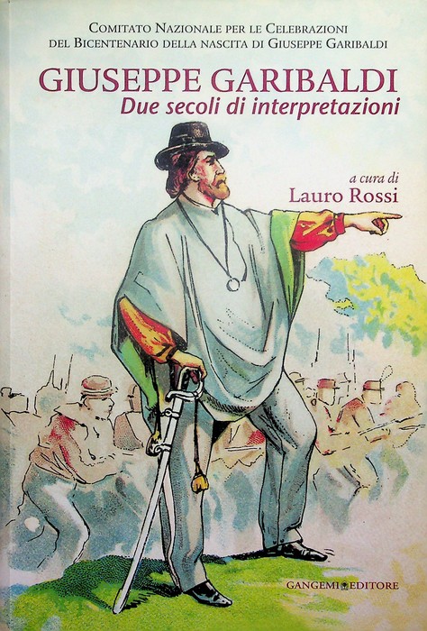 Giuseppe Garibaldi: due secoli di interpretazioni.