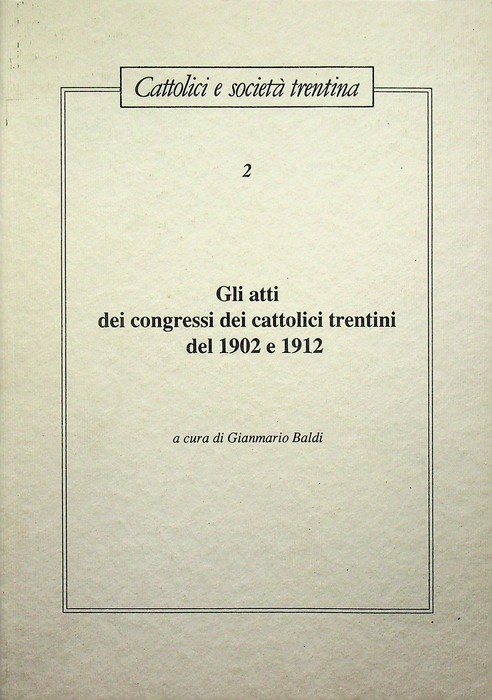 Gli atti dei congressi cattolici trentini del 1902 e 1912.