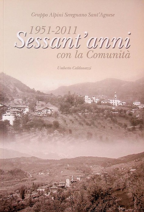 Gruppo alpini Seregnano Sant'Agnese: 1951-2011: sessant'anni con la comunitÃ .