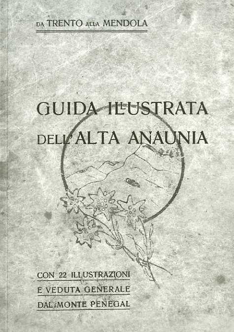 Guida illustrata dell'Alta Anaunia: da Trento alla Mendola. (Ristampa anastatica).