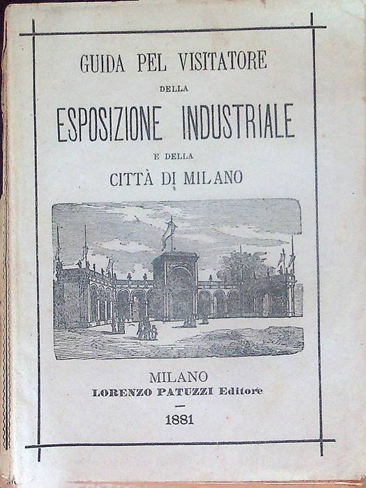 Guida pel visitatore della esposizione industriale e della cittÃ di …