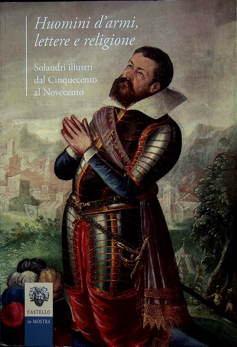Huomini d'armi, lettere e religione: Solandri illustri dal Cinquecento al …