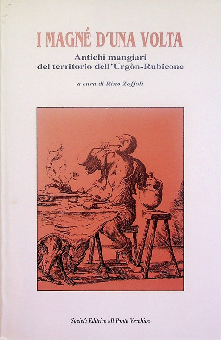 I magne d'una volta: antichi mangiari nel territorio dell'Urgon-Rubicone.