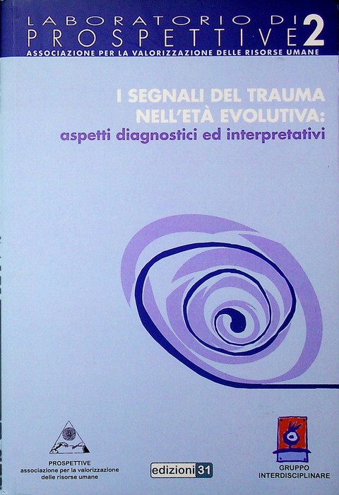 I segnali del trauma nell'etÃ evolutiva: aspetti diagnostici ed interpretativi.
