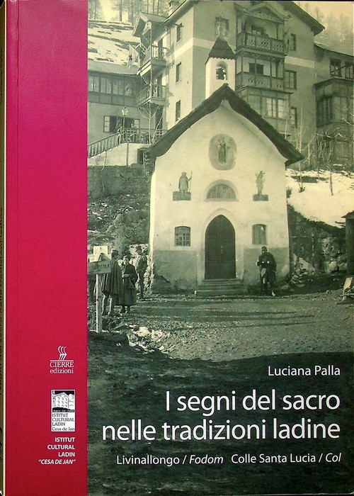 I segni del sacro nelle tradizioni ladine: Livinallongo/Fodom, Colle Santa …