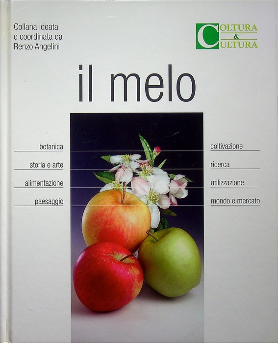 Il melo: botanica, storia e arte, alimentazione, paesaggio, coltivazione, ricerca, …