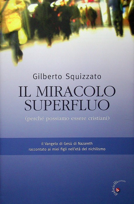 Il miracolo superfluo: (perchÃ© possiamo essere cristiani): il Vangelo di …