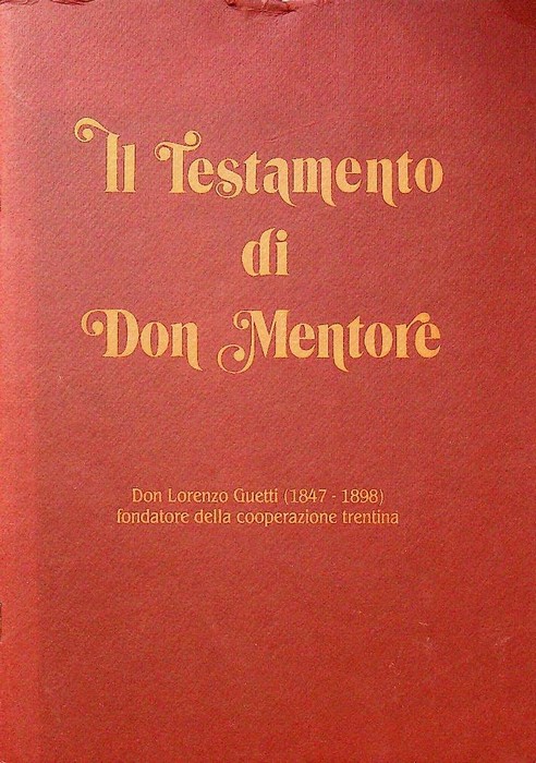 Il testamento di don Mentore: don Lorenzo Guetti (1847-1898) fondatore …
