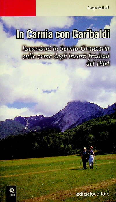 In Carnia con Garibaldi: escursioni in Sernio-Grauzaria sulle orme degli …