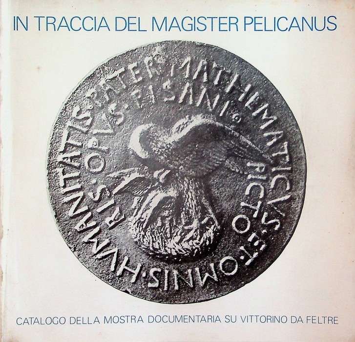 In traccia del Magister Pelicanus: mostra documentaria su Vittorino da …