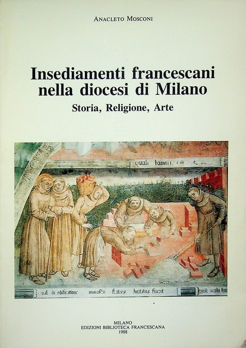Insediamenti francescani nella diocesi di Milano: storia, religione, arte.