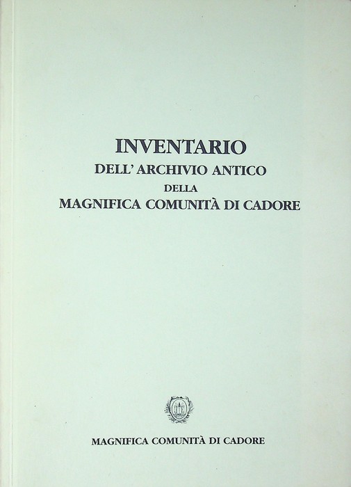 Inventario dell'archivio antico della Magnifica ComunitÃ di Cadore.