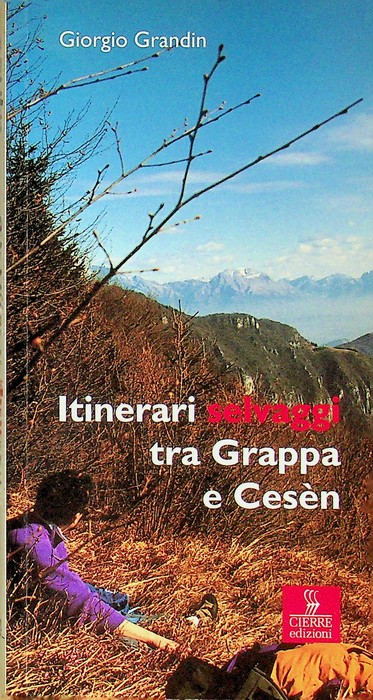 Itinerari selvaggi tra Grappa e Cesen: 15 itinerari sconosciuti o …