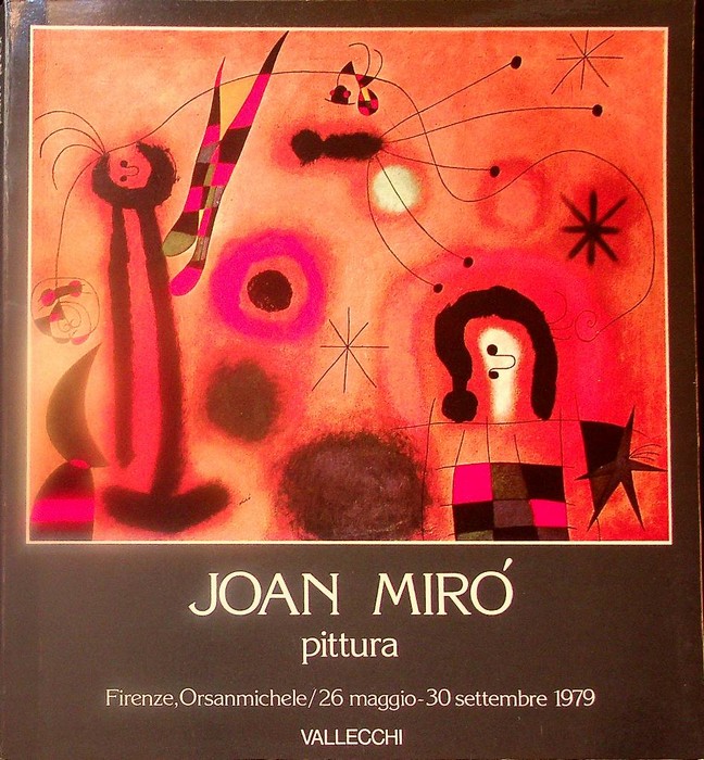 Joan MirÃ³: pittura: Firenze, Orsanmichele, 26 maggio-30 settembre 1979.