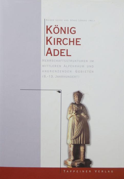 KÃ¶nig, Kirche, Adel: Herrschaftsstrukturen im mittleren Alpenraum und angrenzenden Gebieten …
