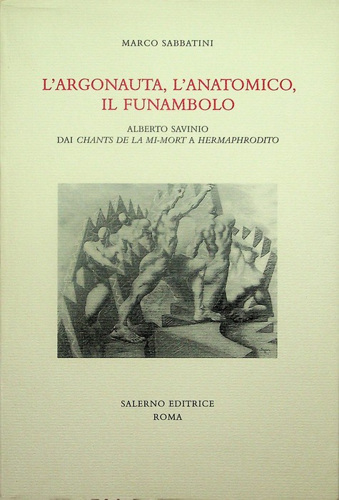 L'argonauta, l'anatomico, il funambolo: Alberto Savinio dai Chants de la …