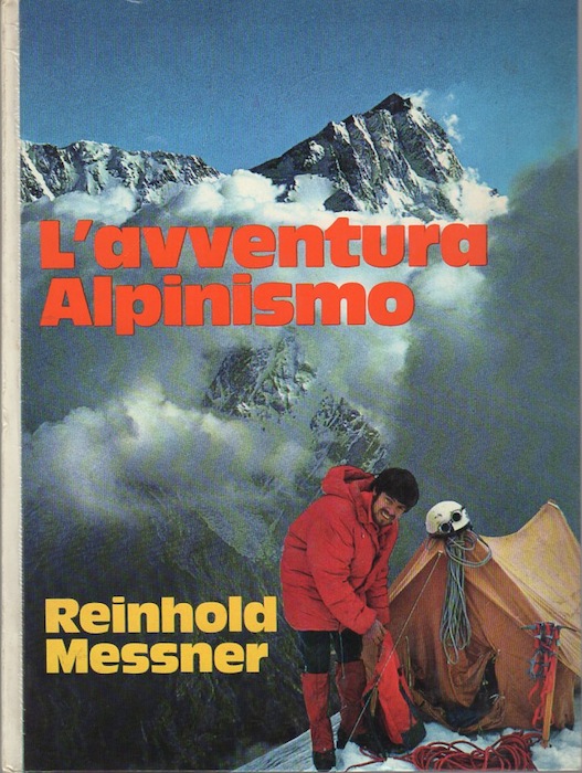 L'avventura alpinismo: Esperienze d'un alpinista in cinque continenti.