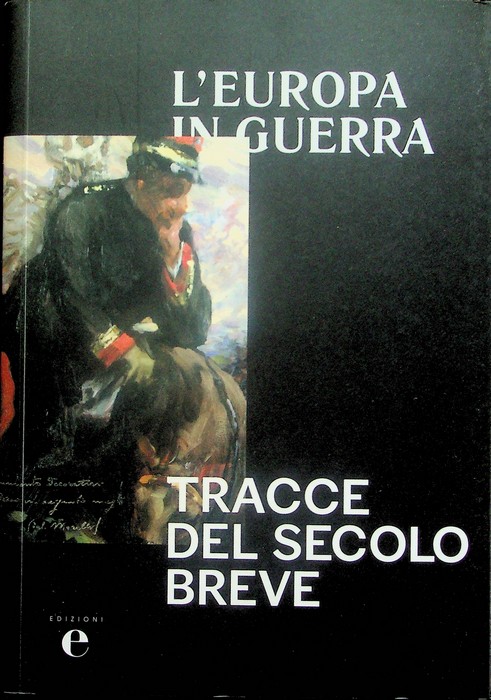 L'Europa in guerra: tracce del secolo breve.