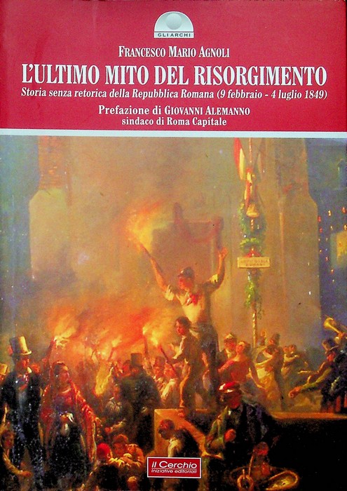L'ultimo mito del Risorgimento: storia senza retorica della Repubblica Romana …