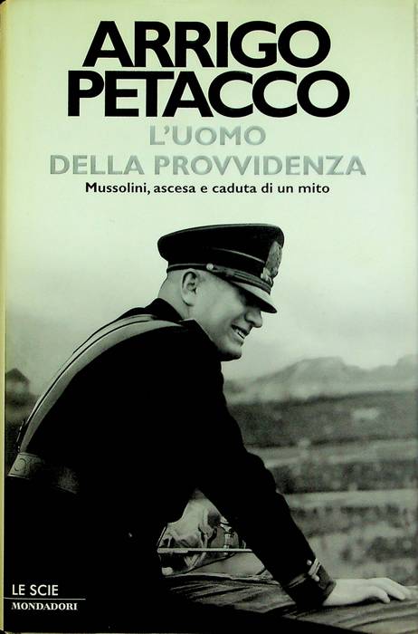 L'uomo della provvidenza: Mussolini, ascesa e caduta di un mito.
