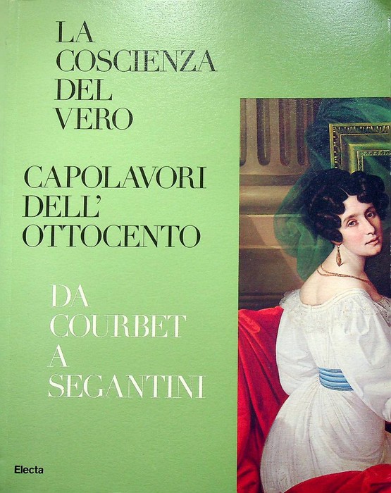 La coscienza del vero: capolavori dell'Ottocento da Courbet a Segantini.