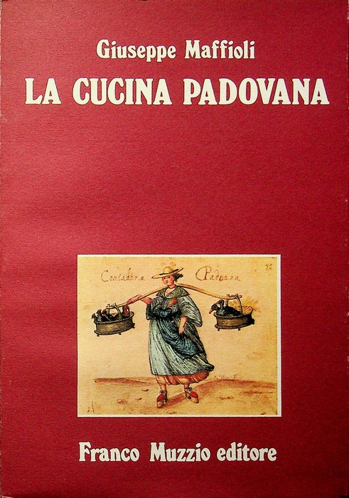 La cucina padovana: dal Cinquecento ad oggi.