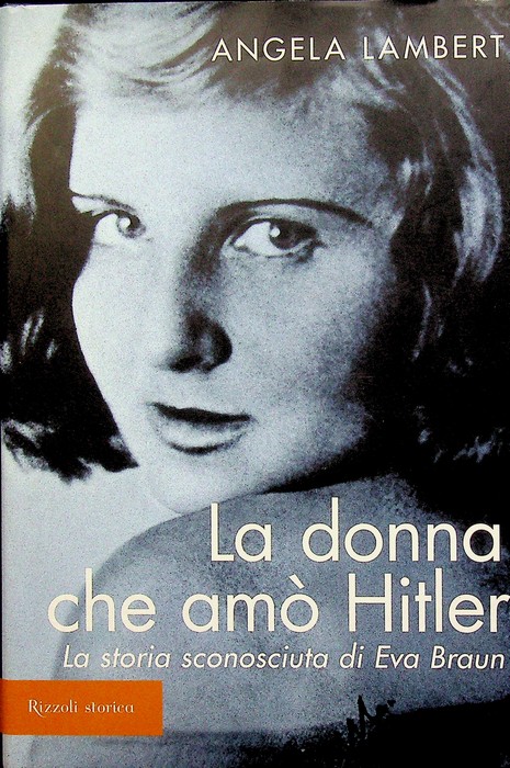 La donna che amÃ² Hitler: la storia sconosciuta di Eva …