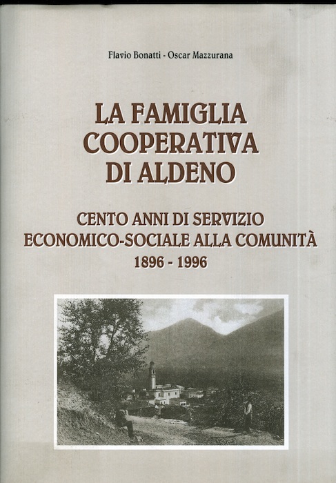 La famiglia cooperativa di Aldeno: cento anni di servizio economico-sociale …