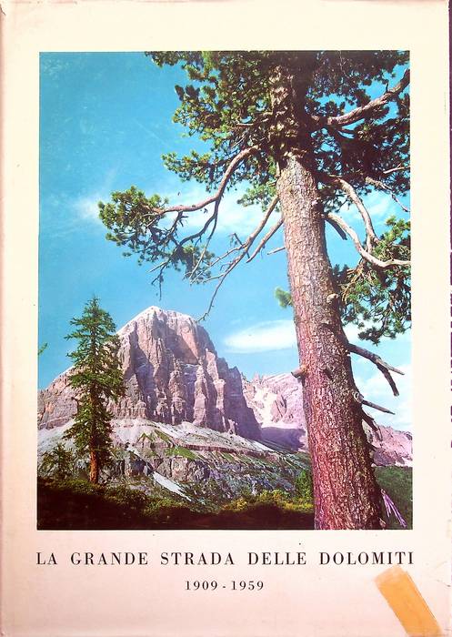 La grande strada delle Dolomiti: 1909-1959.