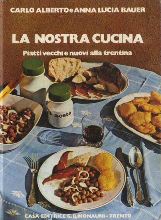 La nostra cucina: piatti vecchi e nuovi alla trentina.